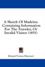 A Sketch Of Madeira: Containing Information For The Traveler, Or Invalid Visitor (1851) - Book