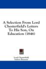 A Selection From Lord Chesterfield's Letters To His Son, On Education (1846) - Book
