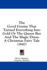 The Good Genius That Turned Everything Into Gold Or The Queen Bee And The Magic Dress: A Christmas Fairy Tale (1847) - Book
