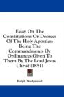 Essay On The Constitutions Or Decrees Of The Holy Apostles: Being The Commandments Or Ordinances Given To Them By The Lord Jesus Christ (1851) - Book