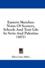Eastern Sketches : Notes Of Scenery, Schools And Tent Life In Syria And Palestine (1871) - Book