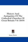 History And Antiquities Of The Cathedral Churches Of Great Britain V4 (1819) - Book