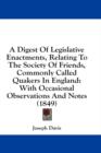 A Digest Of Legislative Enactments, Relating To The Society Of Friends, Commonly Called Quakers In England: With Occasional Observations And Notes (18 - Book