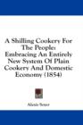 A Shilling Cookery For The People: Embracing An Entirely New System Of Plain Cookery And Domestic Economy (1854) - Book