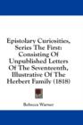 Epistolary Curiosities, Series The First: Consisting Of Unpublished Letters Of The Seventeenth, Illustrative Of The Herbert Family (1818) - Book