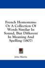 French Homonyms: Or A Collection Of Words Similar In Sound, But Different In Meaning And Spelling (1807) - Book