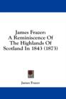 James Frazer: A Reminiscence Of The Highlands Of Scotland In 1843 (1873) - Book