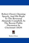 Robert Owen's Opening Speech, And His Reply To The Reverend Alexander Campbell, In The Recent Public Discussion In Cincinnati (1829) - Book