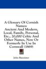 A Glossary Of Cornish Names: Ancient And Modern, Local, Family, Personal, Etc., 20,000 Celtic And Other Names, Now Or Formerly In Use In Cornwall (186 - Book