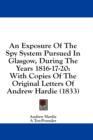 An Exposure Of The Spy System Pursued In Glasgow, During The Years 1816-17-20: With Copies Of The Original Letters Of Andrew Hardie (1833) - Book