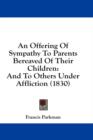 An Offering Of Sympathy To Parents Bereaved Of Their Children: And To Others Under Affliction (1830) - Book