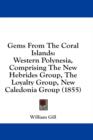 Gems From The Coral Islands: Western Polynesia, Comprising The New Hebrides Group, The Loyalty Group, New Caledonia Group (1855) - Book