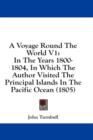 A Voyage Round The World V1: In The Years 1800- 1804, In Which The Author Visited The Principal Islands In The Pacific Ocean (1805) - Book
