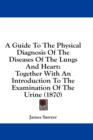 A Guide To The Physical Diagnosis Of The Diseases Of The Lungs And Heart: Together With An Introduction To The Examination Of The Urine (1870) - Book