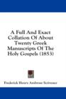 A Full And Exact Collation Of About Twenty Greek Manuscripts Of The Holy Gospels (1853) - Book
