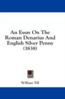 An Essay On The Roman Denarius And English Silver Penny (1838) - Book
