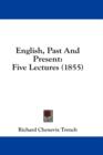 English, Past And Present : Five Lectures (1855) - Book