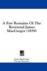 A Few Remains Of The Reverend James MacGregor (1859) - Book