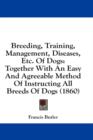 Breeding, Training, Management, Diseases, Etc. Of Dogs: Together With An Easy And Agreeable Method Of Instructing All Breeds Of Dogs (1860) - Book