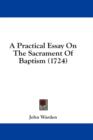 A Practical Essay On The Sacrament Of Baptism (1724) - Book
