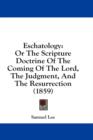 Eschatology: Or The Scripture Doctrine Of The Coming Of The Lord, The Judgment, And The Resurrection (1859) - Book