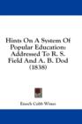 Hints On A System Of Popular Education: Addressed To R. S. Field And A. B. Dod (1838) - Book