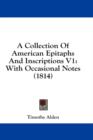 A Collection Of American Epitaphs And Inscriptions V1 : With Occasional Notes (1814) - Book
