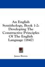 An English Syntithology, Book 1-2: Developing The Constructive Principles Of The English Language (1847) - Book