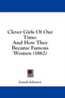 Clever Girls Of Our Time: And How They Became Famous Women (1862) - Book