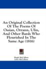 An Original Collection Of The Poems Of Ossian, Orrann, Ulin, And Other Bards Who Flourished In The Same Age (1816) - Book