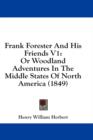 Frank Forester And His Friends V1 : Or Woodland Adventures In The Middle States Of North America (1849) - Book