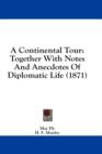 A Continental Tour: Together With Notes And Anecdotes Of Diplomatic Life (1871) - Book