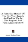 A Particular History Of The Five Years French And Indian War In New England And Parts Adjacent (1870) - Book