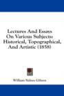 Lectures And Essays On Various Subjects: Historical, Topographical, And Artistic (1858) - Book