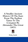 A Smaller Ancient History Of The East: From The Earliest Times To The Conquest By Alexander The Great (1871) - Book
