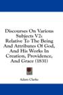 Discourses On Various Subjects V2: Relative To The Being And Attributes Of God, And His Works In Creation, Providence, And Grace (1831) - Book