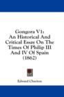 Gongora V1: An Historical And Critical Essay On The Times Of Philip III And IV Of Spain (1862) - Book