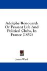 Adolphe Renouard: Or Peasant Life And Political Clubs, In France (1852) - Book