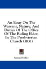 An Essay On The Warrant, Nature, And Duties Of The Office Of The Ruling Elder, In The Presbyterian Church (1831) - Book