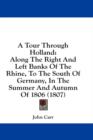 A Tour Through Holland: Along The Right And Left Banks Of The Rhine, To The South Of Germany, In The Summer And Autumn Of 1806 (1807) - Book