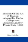 Elements Of The Art Of Rhetoric: Adapted For Use In Colleges And Academies And For Private Study (1869) - Book