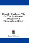 Dorothy Firebrace V1: Or The Armourer's Daughter Of Birmingham (1865) - Book
