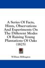 A Series Of Facts, Hints, Observations And Experiments On The Different Modes Of Raising Young Plantations Of Oaks (1825) - Book