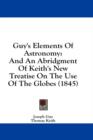 Guy's Elements Of Astronomy: And An Abridgment Of Keith's New Treatise On The Use Of The Globes (1845) - Book