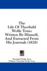 The Life Of Theobald Wolfe Tone : Written By Himself, And Extracted From His Journals (1828) - Book