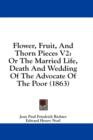 Flower, Fruit, And Thorn Pieces V2: Or The Married Life, Death And Wedding Of The Advocate Of The Poor (1863) - Book