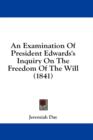 An Examination Of President Edwards's Inquiry On The Freedom Of The Will (1841) - Book