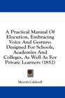 A Practical Manual Of Elocution, Embracing Voice And Gesture: Designed For Schools, Academies And Colleges, As Well As For Private Learners (1852) - Book