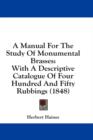 A Manual For The Study Of Monumental Brasses: With A Descriptive Catalogue Of Four Hundred And Fifty Rubbings (1848) - Book