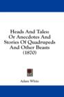 Heads And Tales: Or Anecdotes And Stories Of Quadrupeds And Other Beasts (1870) - Book